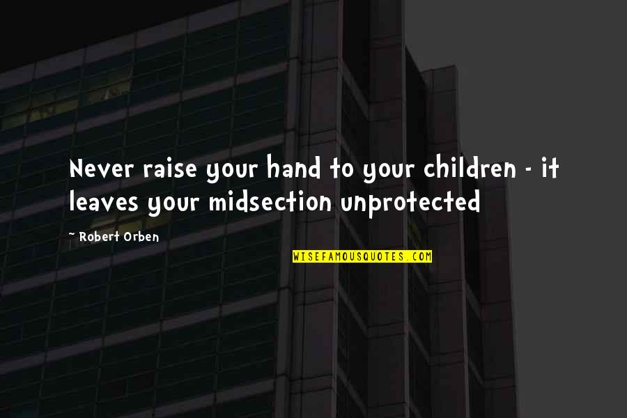 Man Like My Father Quotes By Robert Orben: Never raise your hand to your children -