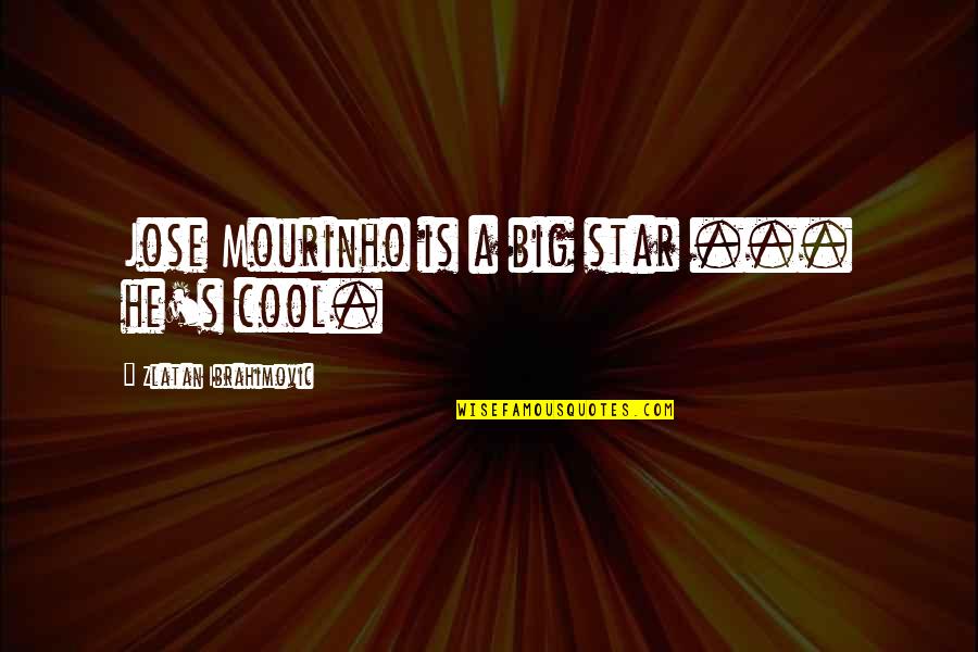 Man Like My Father Quotes By Zlatan Ibrahimovic: Jose Mourinho is a big star ... he's Man Like My Father Quotes By Zlatan Ibrahimovic: Jose Mourinho is a big star ... he's