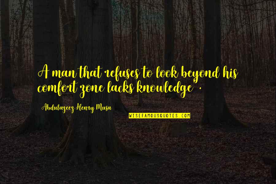 Man Look Quotes By Abdulazeez Henry Musa: A man that refuses to look beyond his
