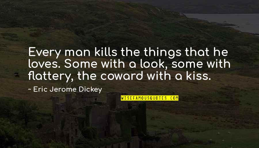 Man Look Quotes By Eric Jerome Dickey: Every man kills the things that he loves.