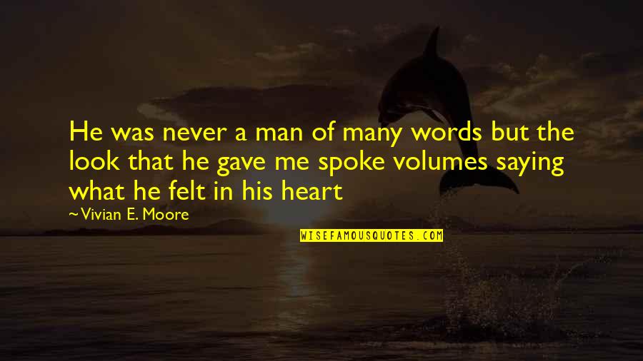 Man Look Quotes By Vivian E. Moore: He was never a man of many words