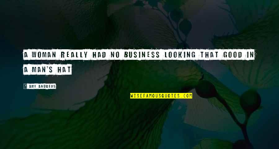 Man Looking For A Woman Quotes By Amy Andrews: A woman really had no business looking that