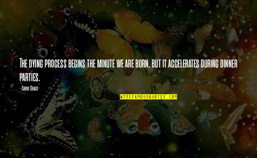 Man Looking For A Woman Quotes By Carol Grace: The dying process begins the minute we are