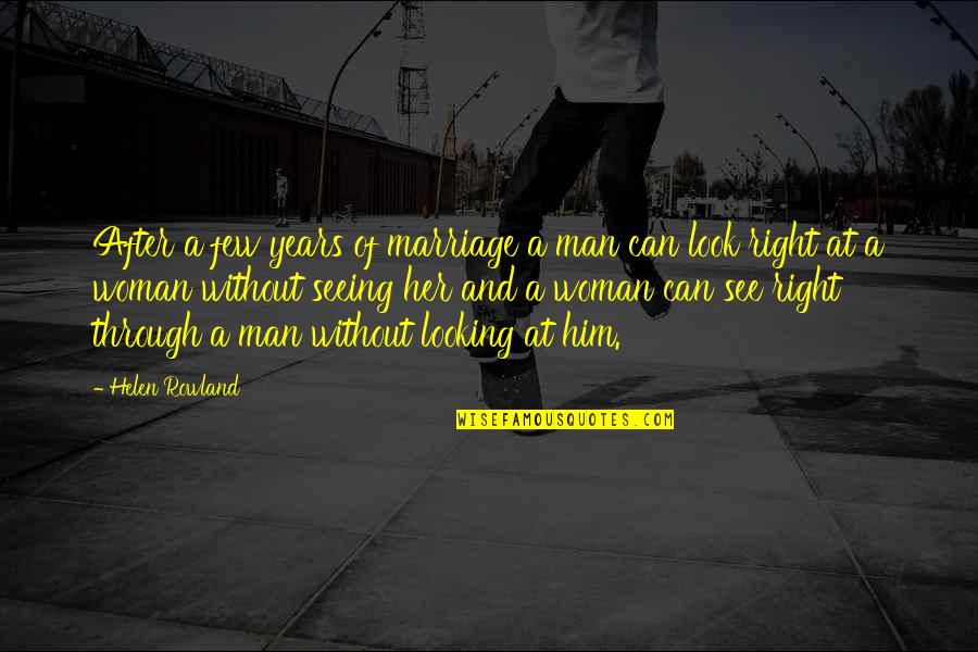 Man Looking For A Woman Quotes By Helen Rowland: After a few years of marriage a man