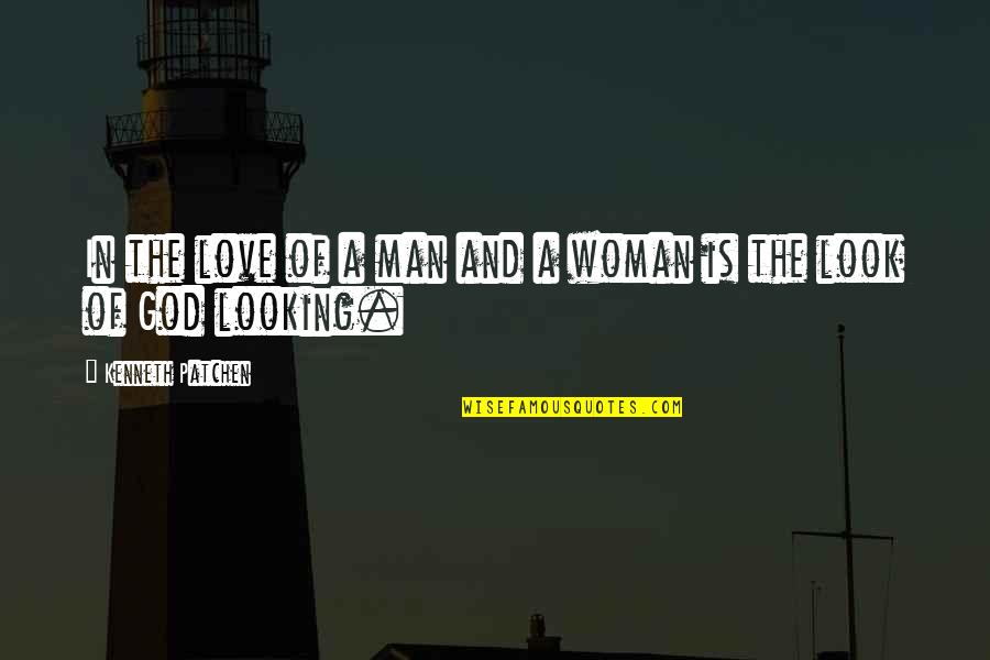 Man Looking For A Woman Quotes By Kenneth Patchen: In the love of a man and a