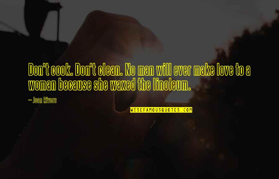 Man Love Woman Quotes By Joan Rivers: Don't cook. Don't clean. No man will ever