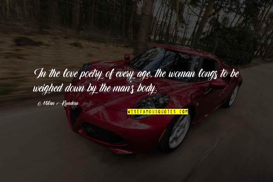 Man Love Woman Quotes By Milan Kundera: In the love poetry of every age, the