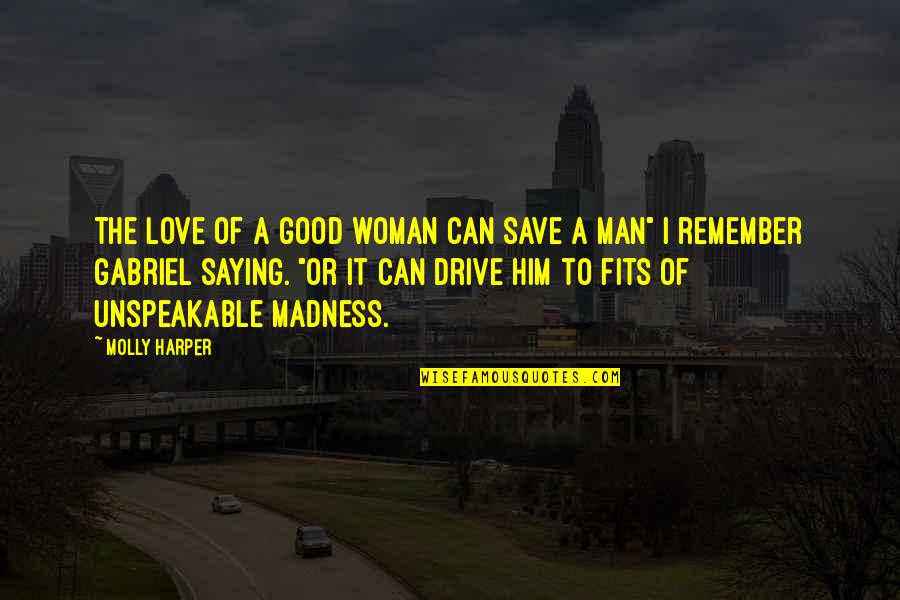 Man Love Woman Quotes By Molly Harper: The love of a good woman can save