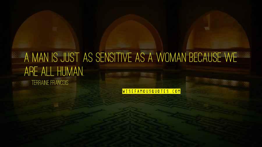 Man Love Woman Quotes By Terraine Francois: A man is just as sensitive as a