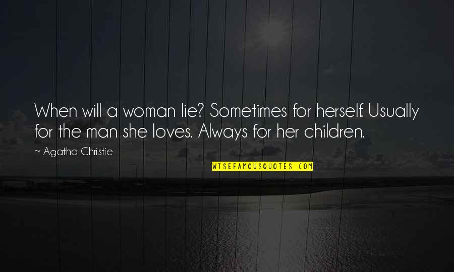 Man Loves Woman Quotes By Agatha Christie: When will a woman lie? Sometimes for herself.
