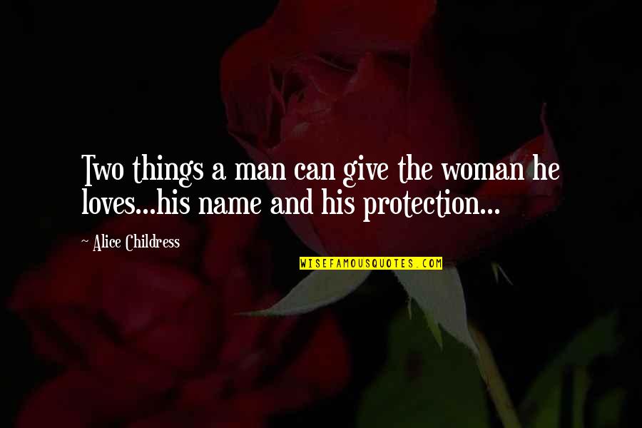 Man Loves Woman Quotes By Alice Childress: Two things a man can give the woman