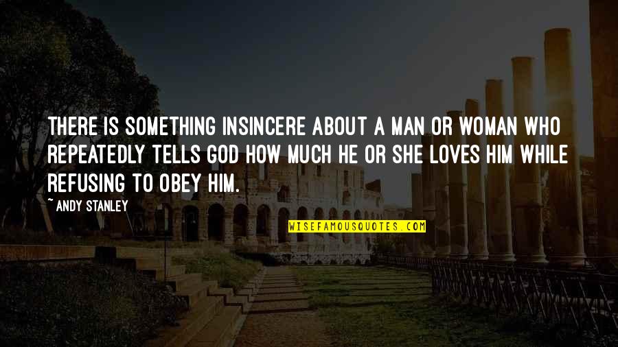 Man Loves Woman Quotes By Andy Stanley: There is something insincere about a man or