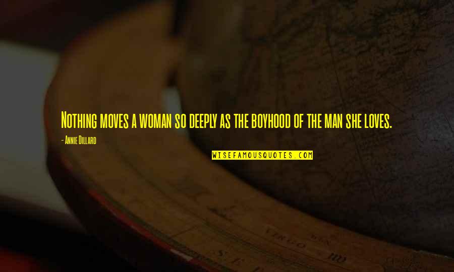 Man Loves Woman Quotes By Annie Dillard: Nothing moves a woman so deeply as the