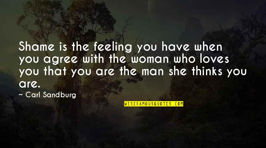 Man Loves Woman Quotes By Carl Sandburg: Shame is the feeling you have when you