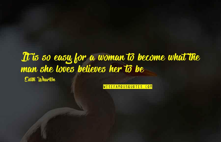 Man Loves Woman Quotes By Edith Wharton: It is so easy for a woman to