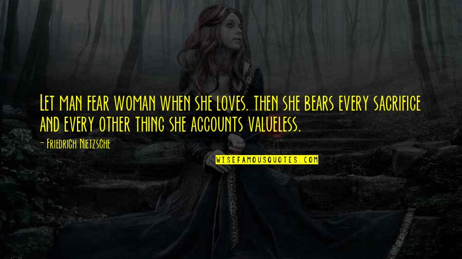 Man Loves Woman Quotes By Friedrich Nietzsche: Let man fear woman when she loves. then