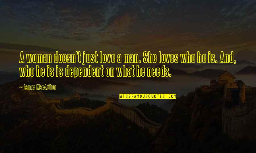 Man Loves Woman Quotes By James MacArthur: A woman doesn't just love a man. She