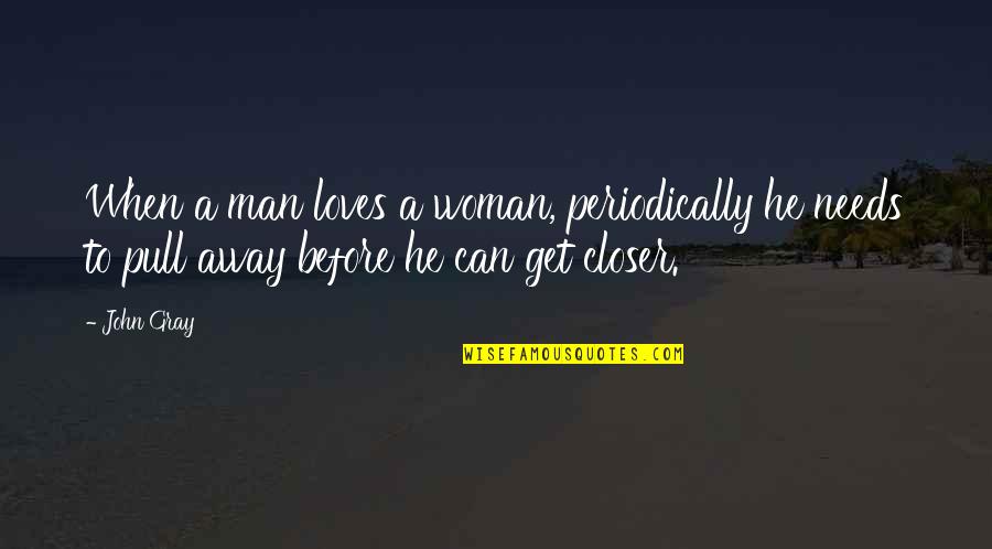 Man Loves Woman Quotes By John Gray: When a man loves a woman, periodically he