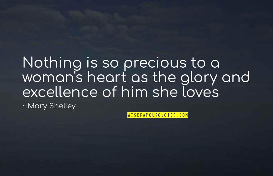 Man Loves Woman Quotes By Mary Shelley: Nothing is so precious to a woman's heart