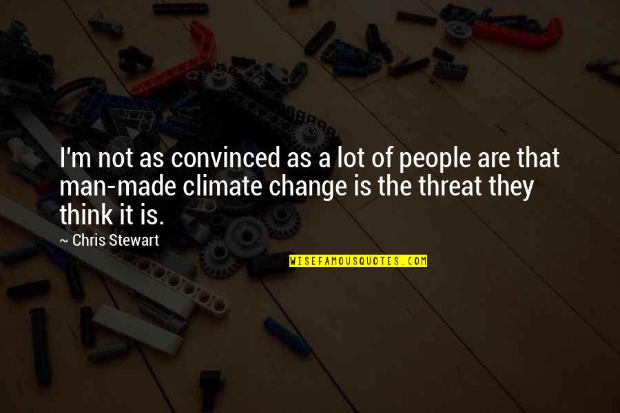 Man Made Climate Change Quotes By Chris Stewart: I'm not as convinced as a lot of