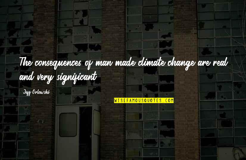Man Made Climate Change Quotes By Jeff Orlowski: The consequences of man-made climate change are real