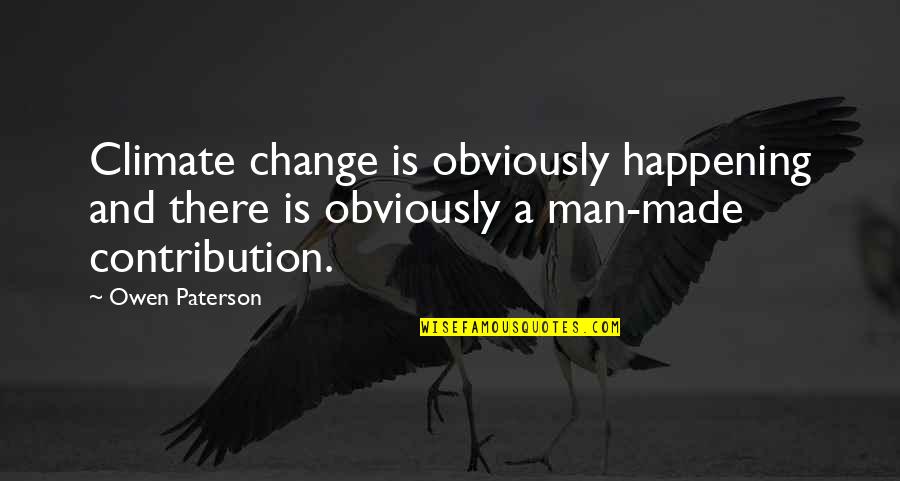 Man Made Climate Change Quotes By Owen Paterson: Climate change is obviously happening and there is