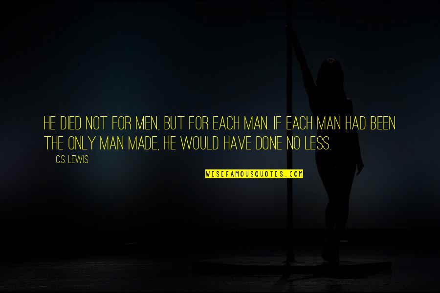 Man Made God Quotes By C.S. Lewis: He died not for men, but for each