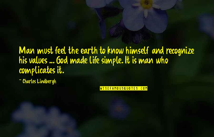 Man Made God Quotes By Charles Lindbergh: Man must feel the earth to know himself