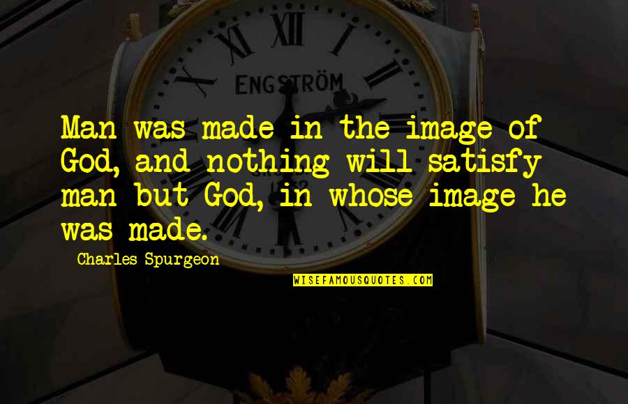 Man Made God Quotes By Charles Spurgeon: Man was made in the image of God,