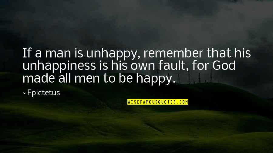 Man Made God Quotes By Epictetus: If a man is unhappy, remember that his