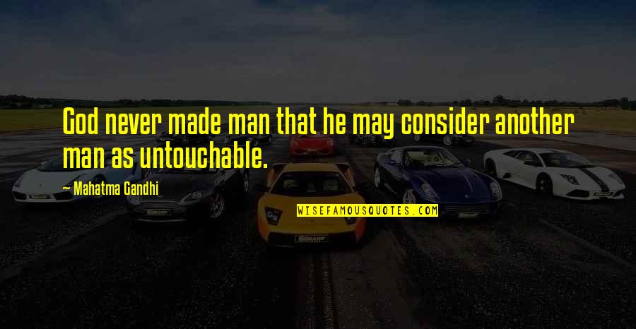 Man Made God Quotes By Mahatma Gandhi: God never made man that he may consider