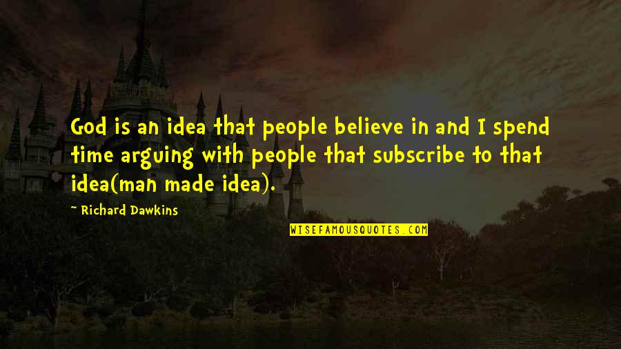 Man Made God Quotes By Richard Dawkins: God is an idea that people believe in