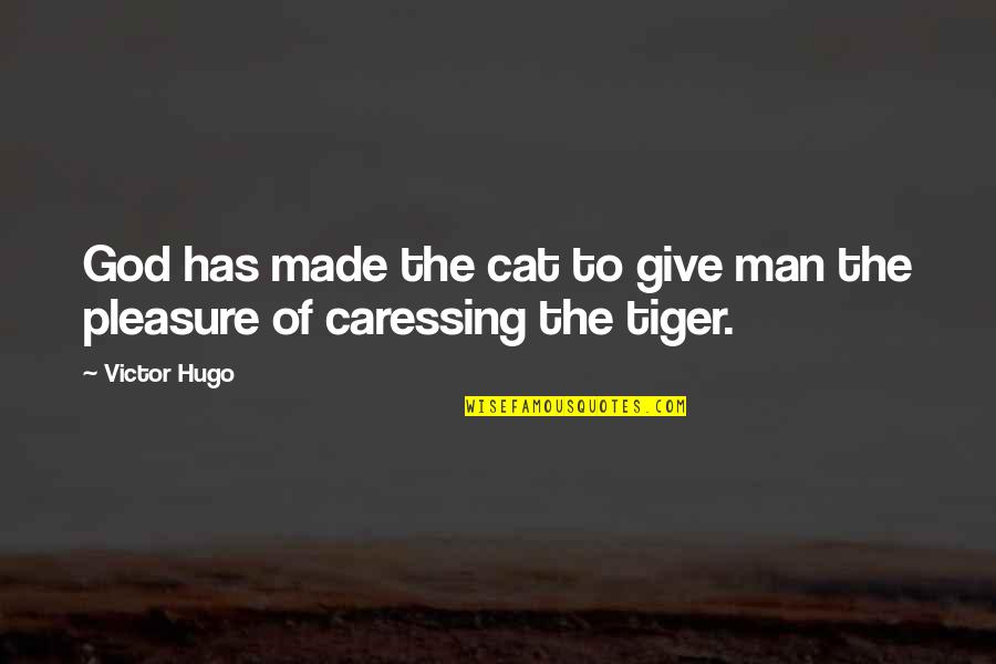 Man Made God Quotes By Victor Hugo: God has made the cat to give man