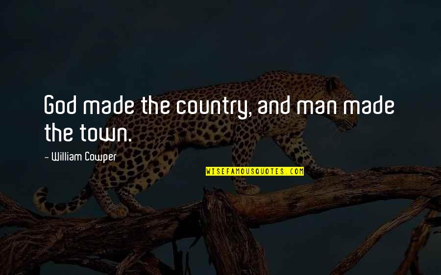 Man Made God Quotes By William Cowper: God made the country, and man made the