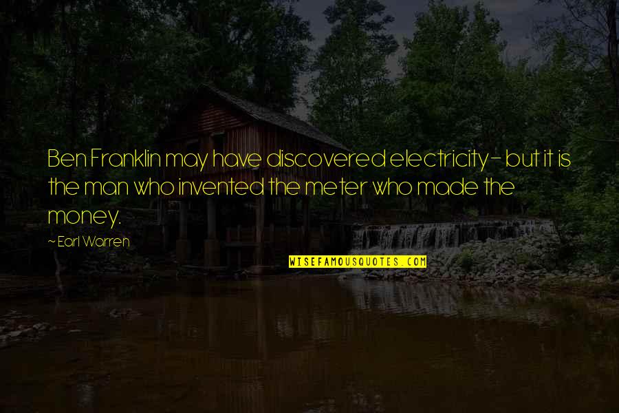 Man Made Money Quotes By Earl Warren: Ben Franklin may have discovered electricity- but it
