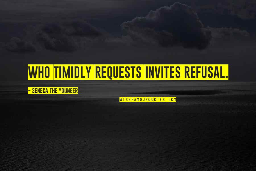Man Made Money Quotes By Seneca The Younger: Who timidly requests invites refusal.