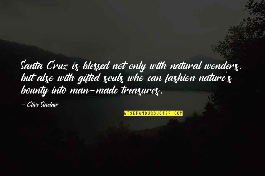 Man Made Nature Quotes By Clive Sinclair: Santa Cruz is blessed not only with natural