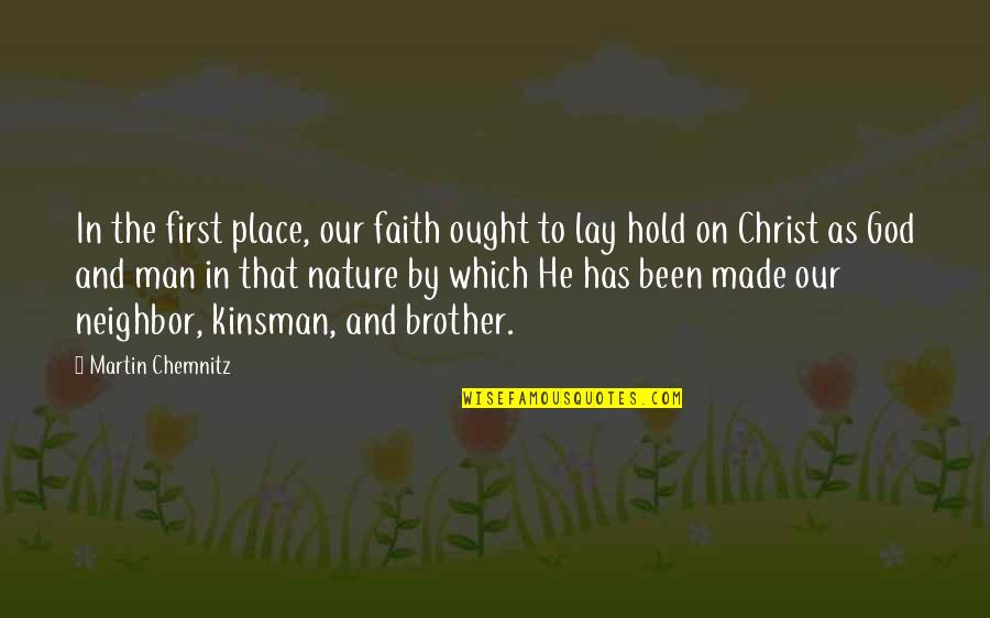 Man Made Nature Quotes By Martin Chemnitz: In the first place, our faith ought to