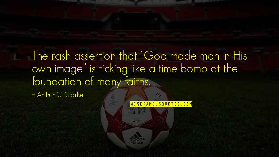 Man Made Religion Quotes By Arthur C. Clarke: The rash assertion that "God made man in