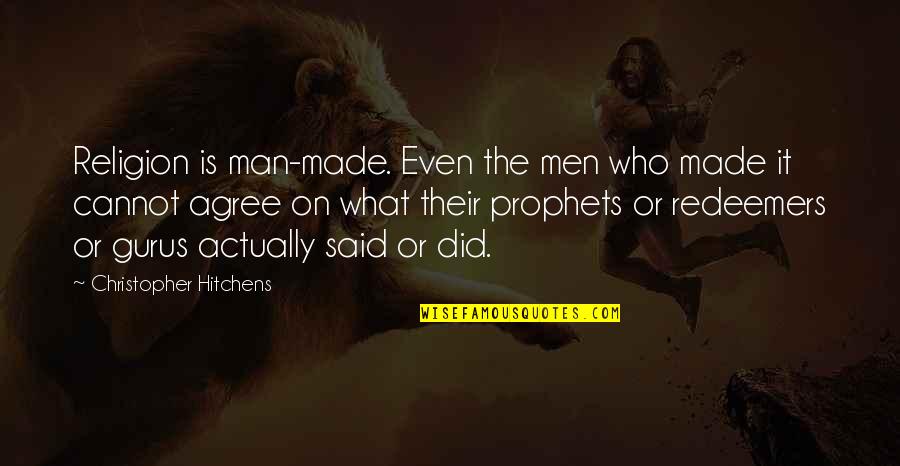 Man Made Religion Quotes By Christopher Hitchens: Religion is man-made. Even the men who made