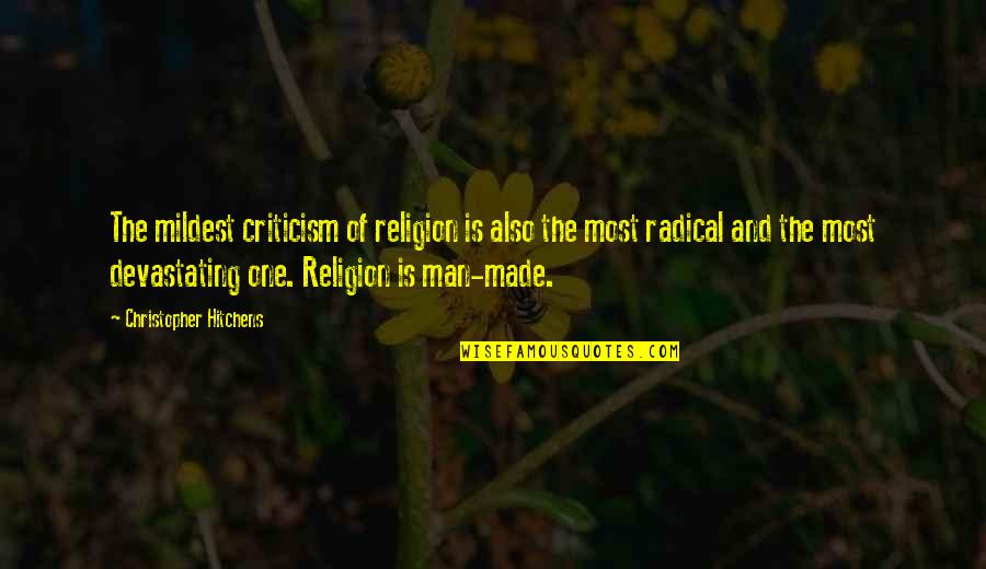 Man Made Religion Quotes By Christopher Hitchens: The mildest criticism of religion is also the
