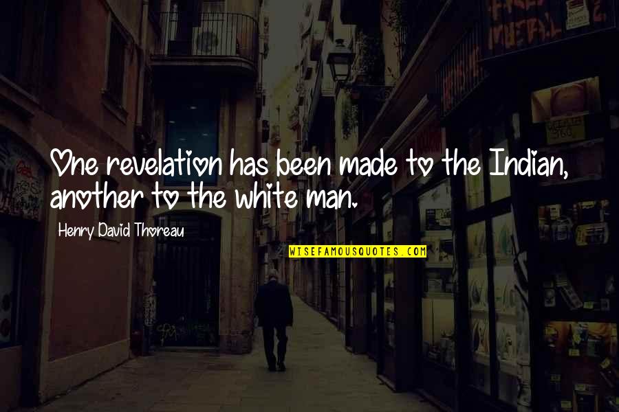 Man Made Religion Quotes By Henry David Thoreau: One revelation has been made to the Indian,