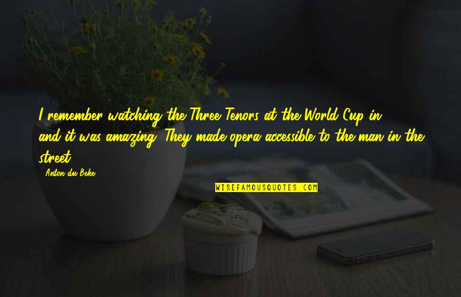 Man Made World Quotes By Anton Du Beke: I remember watching the Three Tenors at the Man Made World Quotes By Anton Du Beke: I remember watching the Three Tenors at the