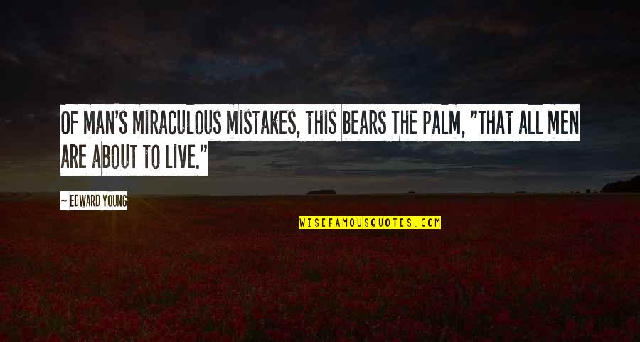 Man Mistake Quotes By Edward Young: Of man's miraculous mistakes, this bears The palm,
