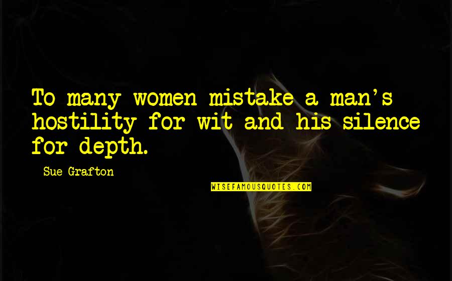 Man Mistake Quotes By Sue Grafton: To many women mistake a man's hostility for