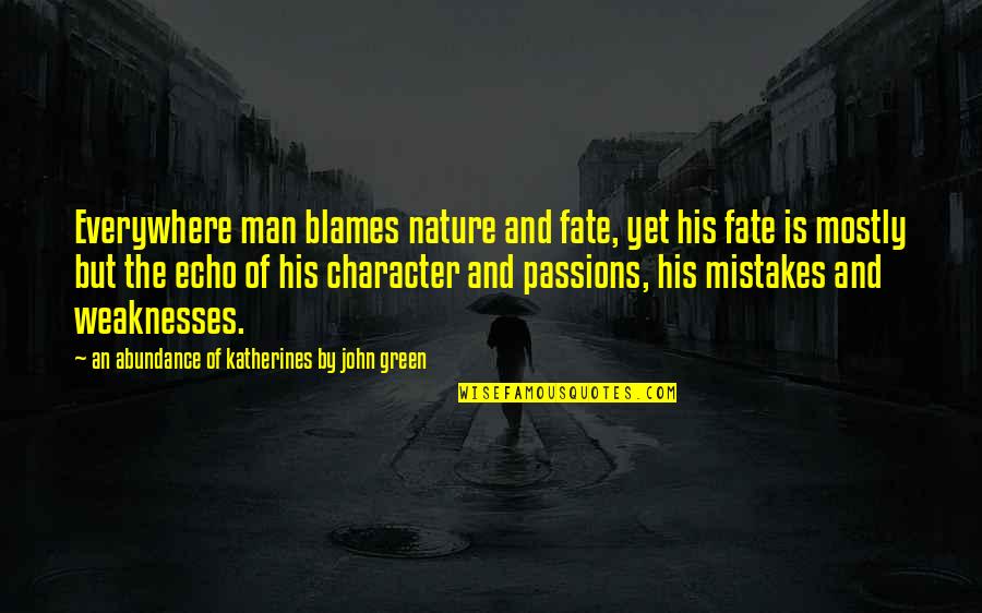 Man Mistakes Quotes By An Abundance Of Katherines By John Green: Everywhere man blames nature and fate, yet his