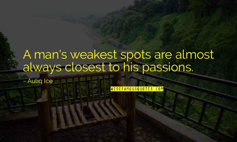 Man Mistakes Quotes By Auliq Ice: A man's weakest spots are almost always closest
