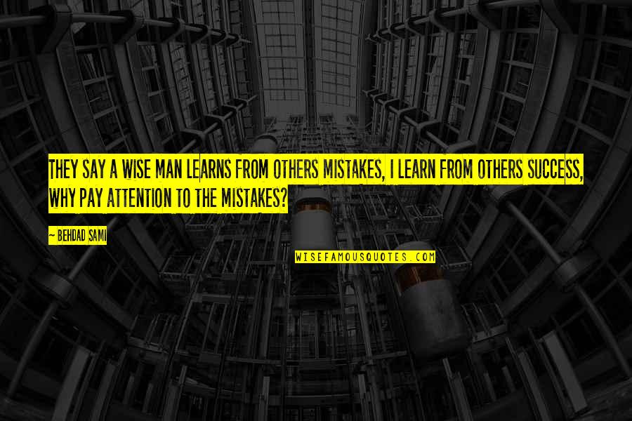Man Mistakes Quotes By Behdad Sami: They say a wise man learns from others