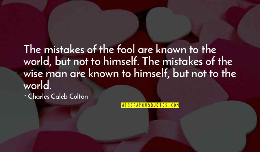 Man Mistakes Quotes By Charles Caleb Colton: The mistakes of the fool are known to