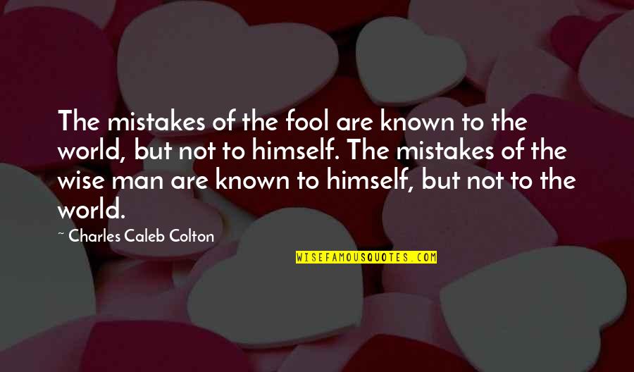 Man Mistakes Quotes By Charles Caleb Colton: The mistakes of the fool are known to Man Mistakes Quotes By Charles Caleb Colton: The mistakes of the fool are known to